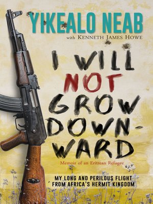 cover image of I Will Not Grow Downward--Memoir of an Eritrean Refugee